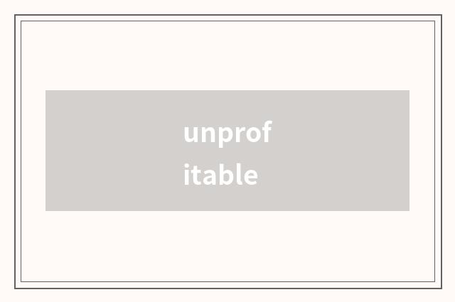 unprofitable