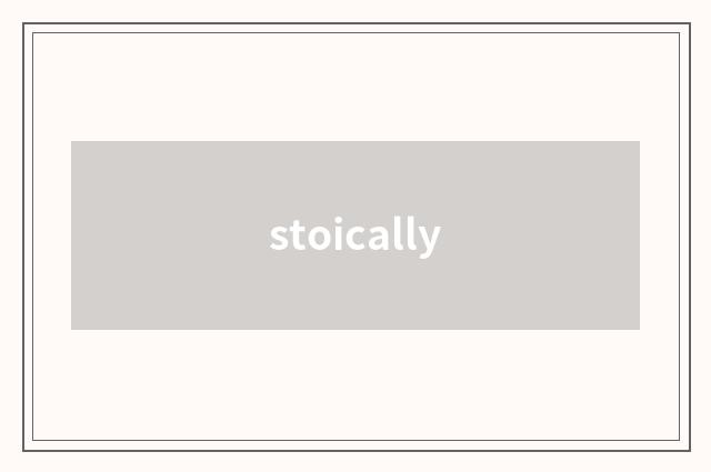 stoically
