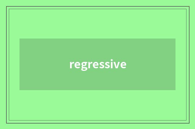 regressive