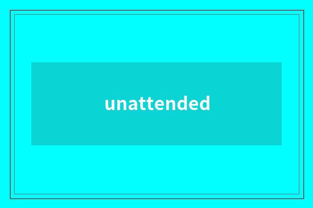 unattended