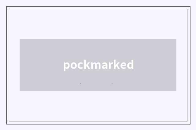 pockmarked