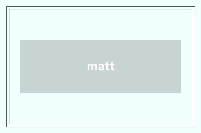 matt
