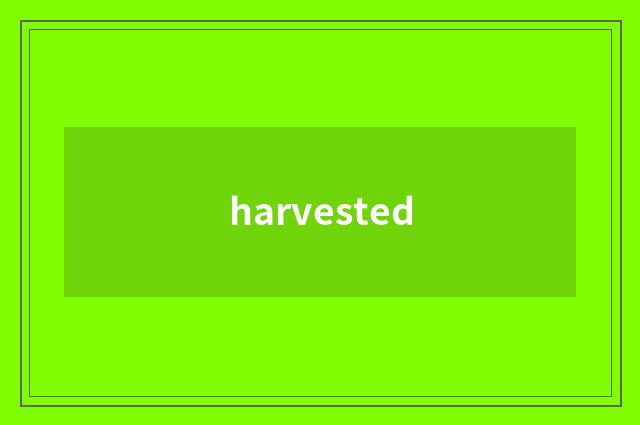harvested