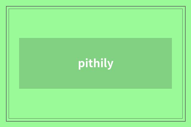 pithily