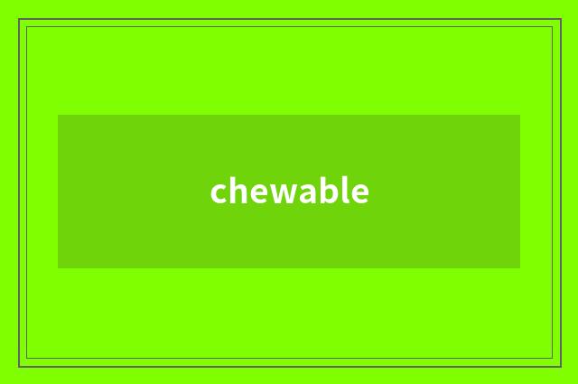 chewable