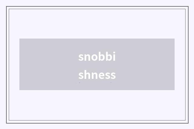snobbishness