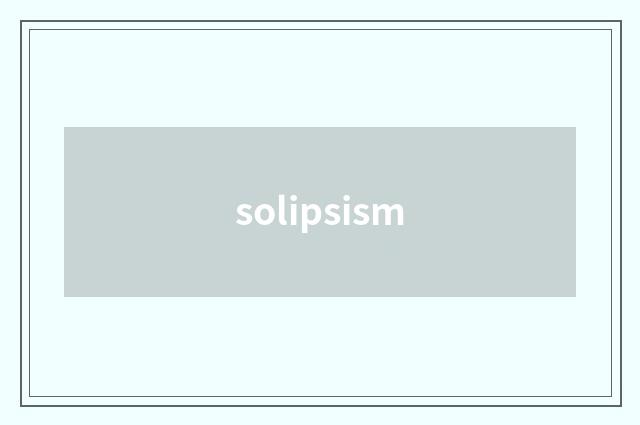solipsism