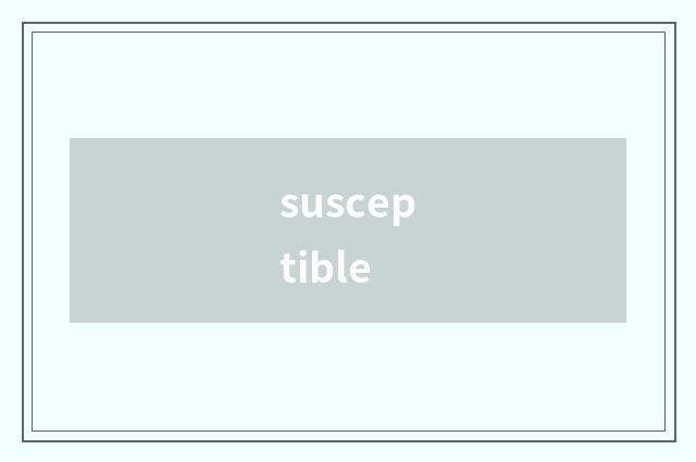 susceptible