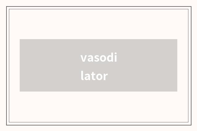 vasodilator