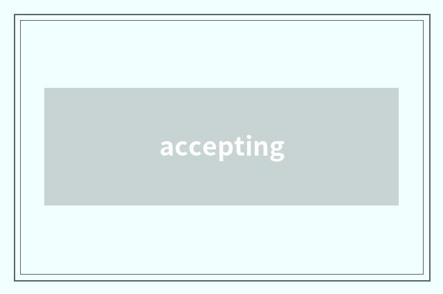 accepting