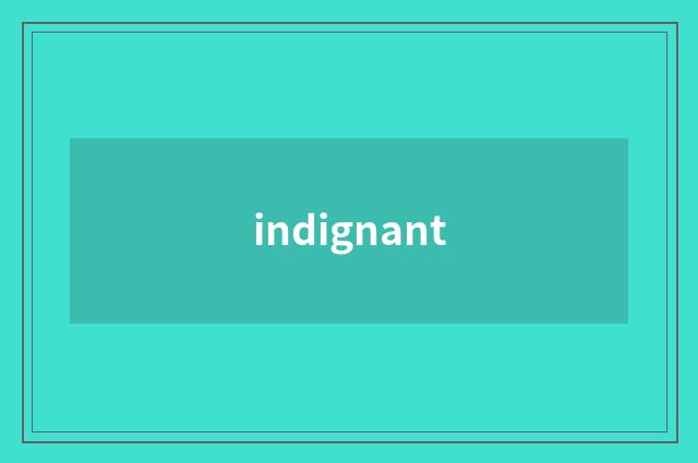 indignant