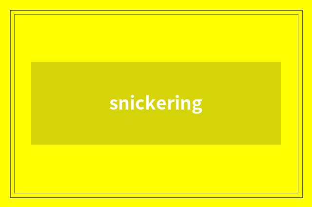 snickering