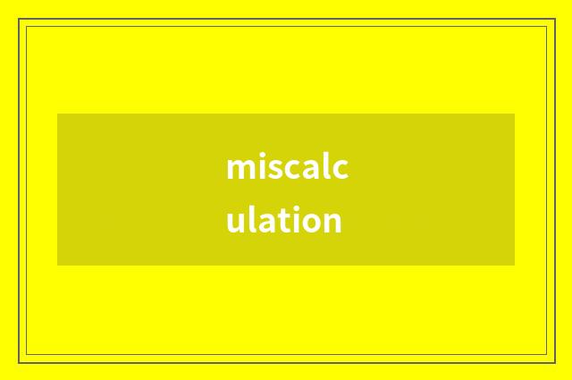 miscalculation