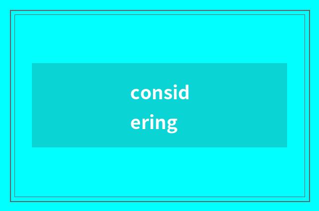 considering