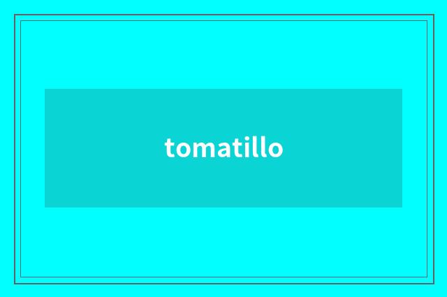 tomatillo