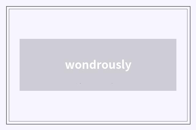 wondrously