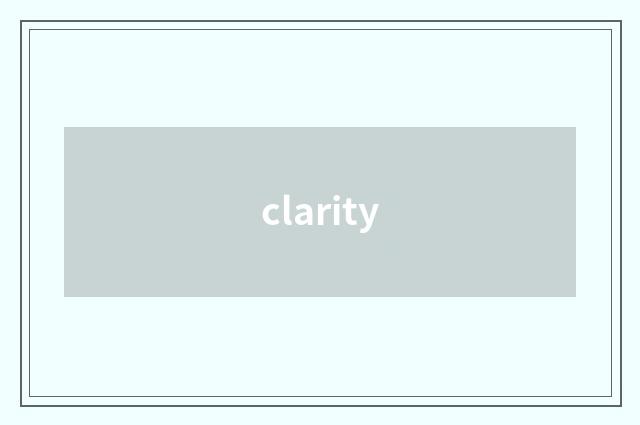 clarity