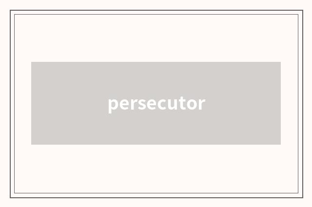 persecutor