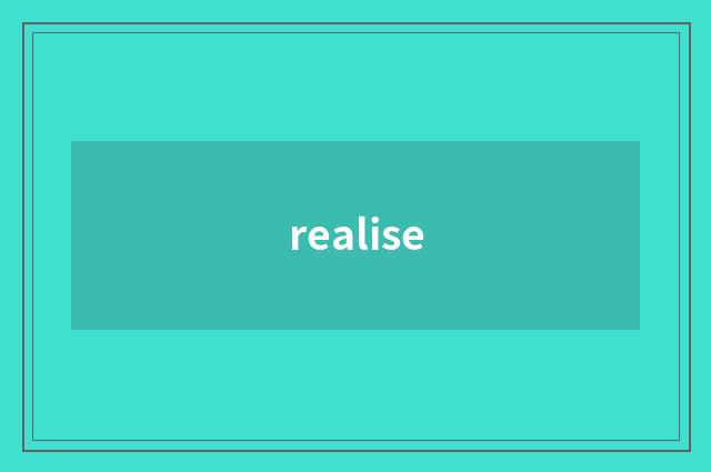 realise