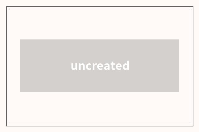 uncreated