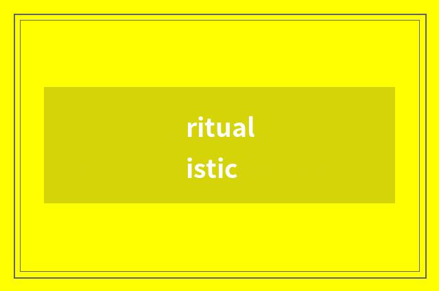 ritualistic