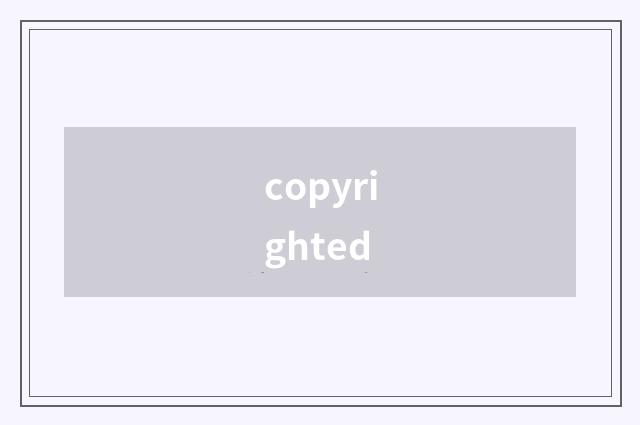 copyrighted