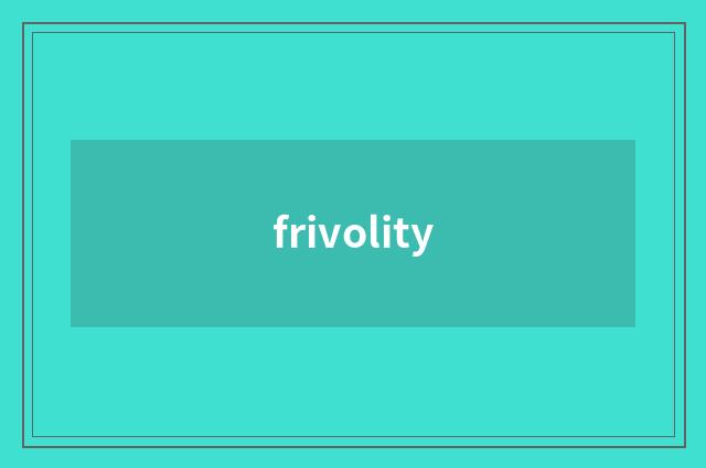 frivolity