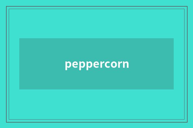 peppercorn