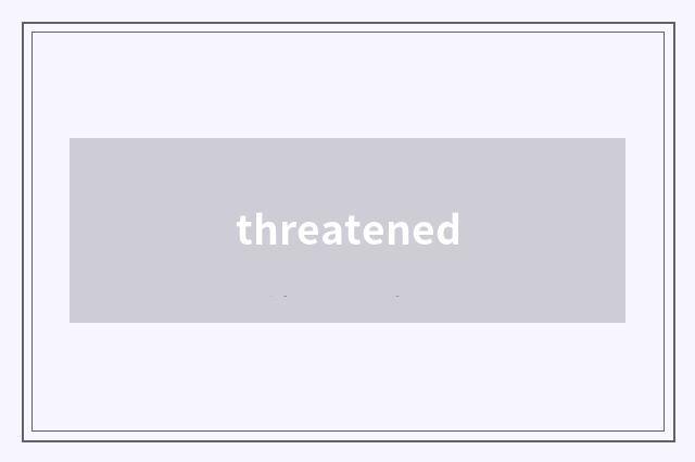 threatened