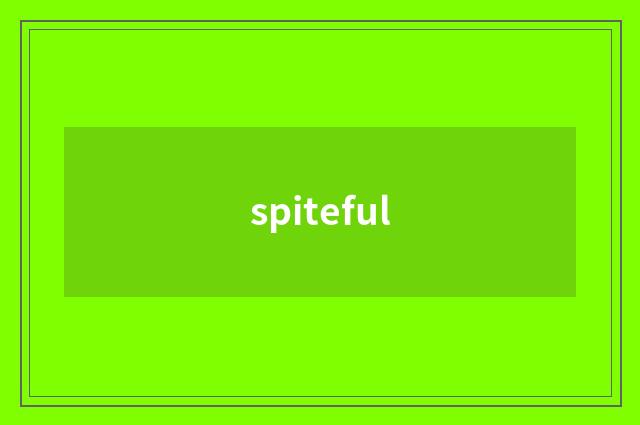 spiteful