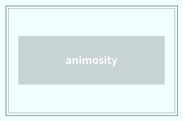 animosity