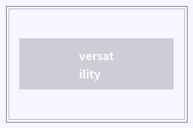 versatility