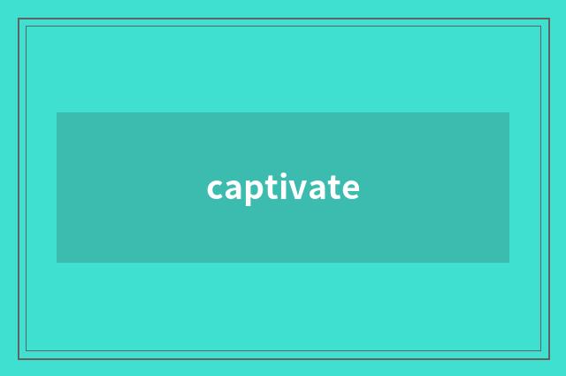 captivate