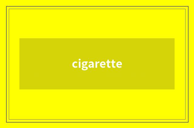 cigarette