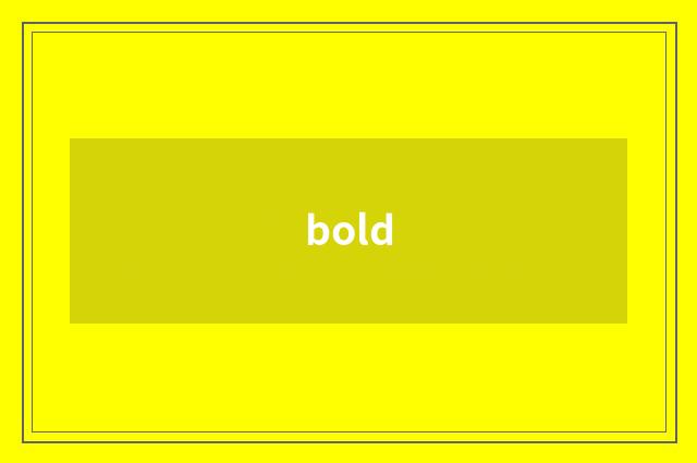 bold