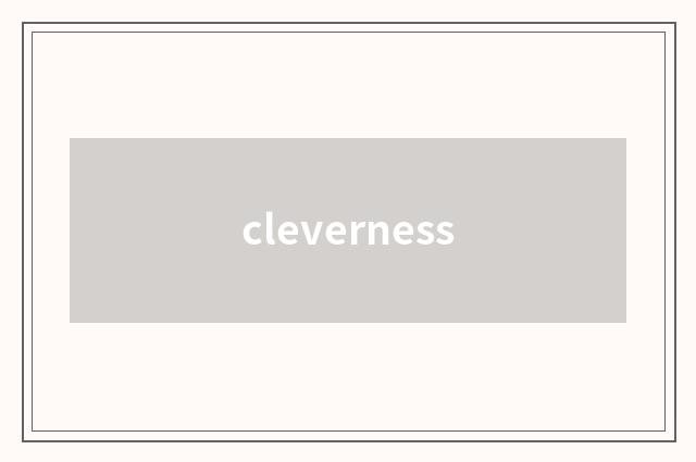 cleverness
