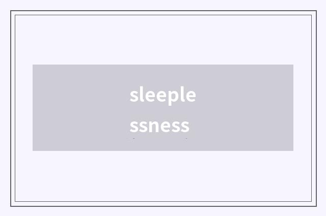 sleeplessness