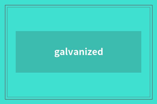 galvanized