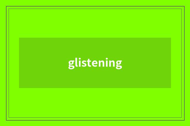 glistening