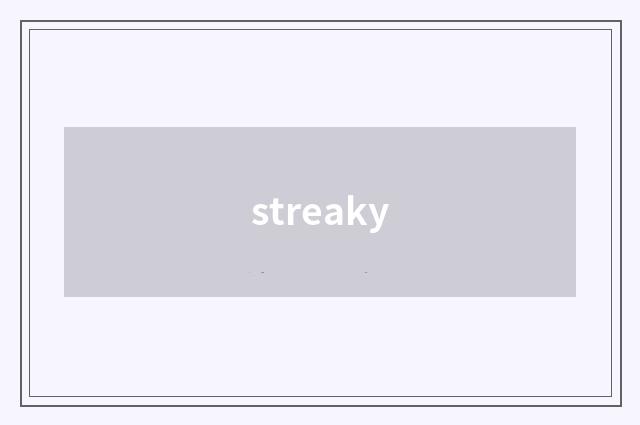 streaky