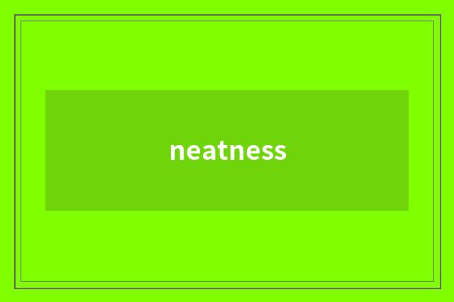 neatness