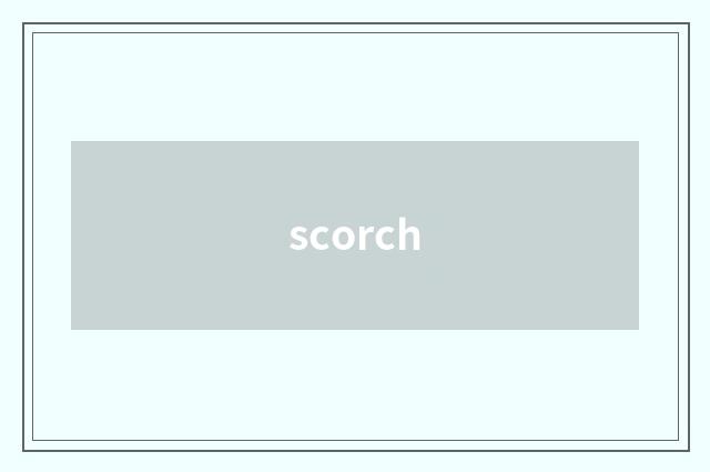 scorch
