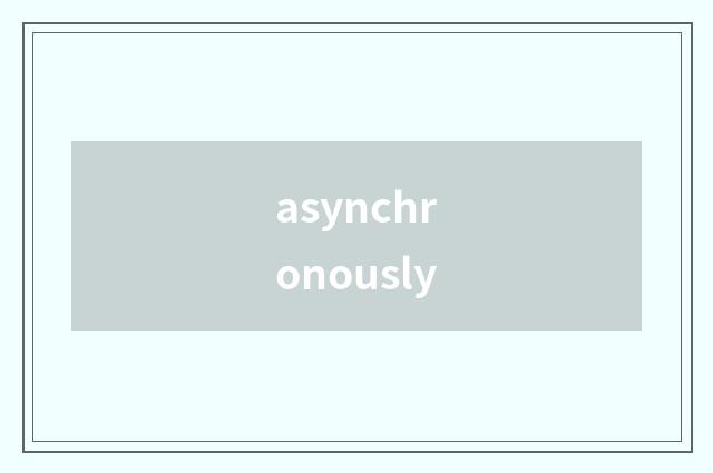 asynchronously