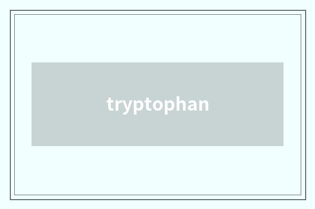 tryptophan