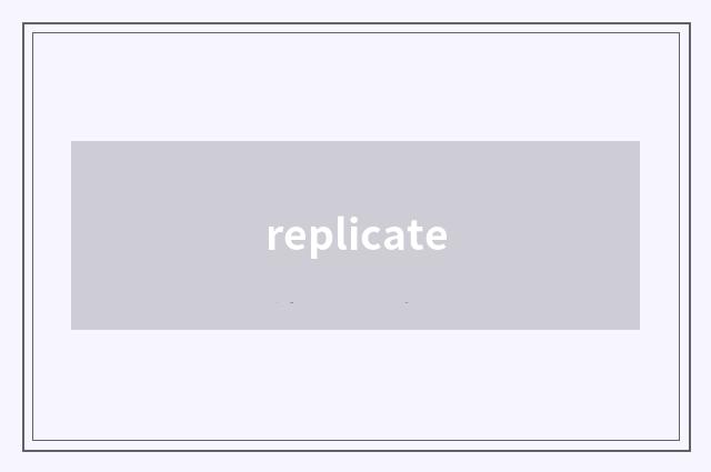 replicate