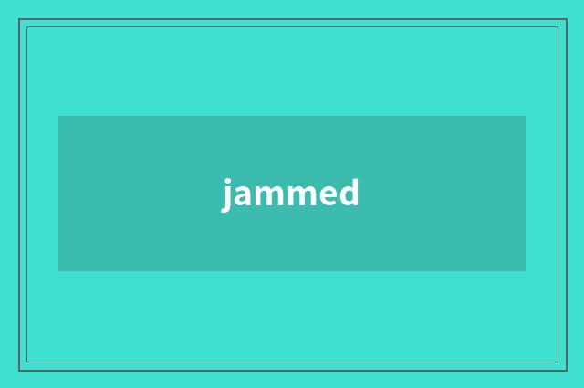 jammed