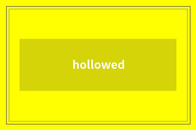 hollowed