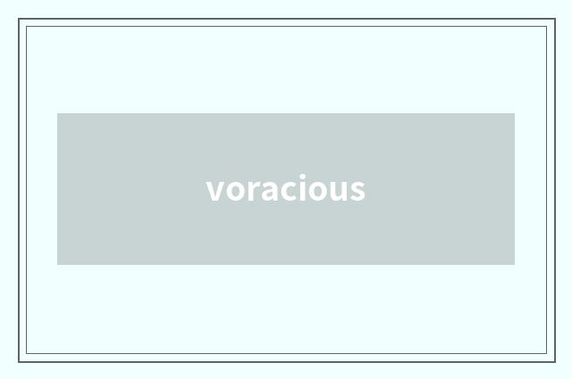 voracious
