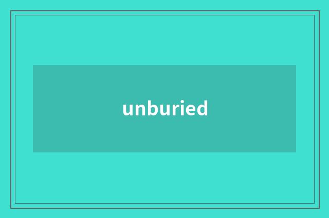 unburied