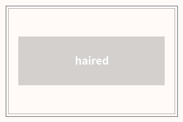 haired